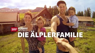 «Schweiz aktuell am Berg – die Älplerfamilie» 