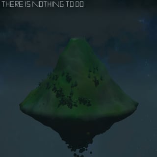 THERE IS NOTHING TO DO THERE IS NOTHING TO DO