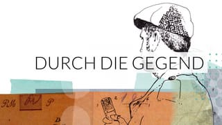 Durch die Gegend