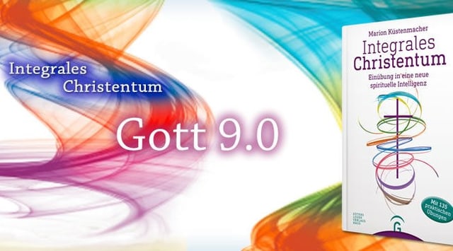 Gott 9.0 oder Wie integral ist das Christentum der Zukunft