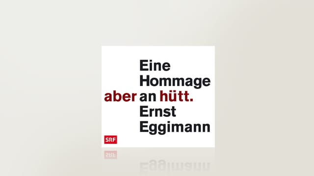 Aber hütt. Eine Hommage an Ernst Eggimann Aber hütt. Eine Hommage an Ernst Eggimann
