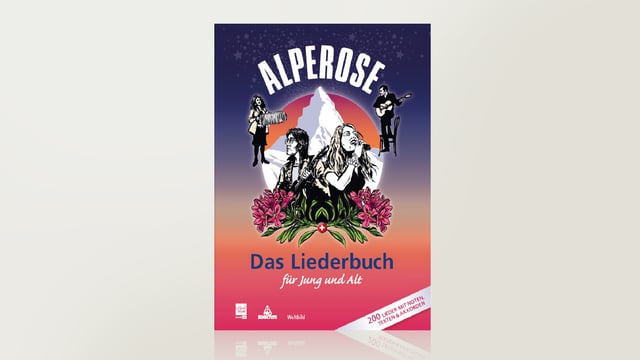 Alperose - Das Liederbuch für Jung und Alt Alperose - Das Liederbuch für Jung und Alt