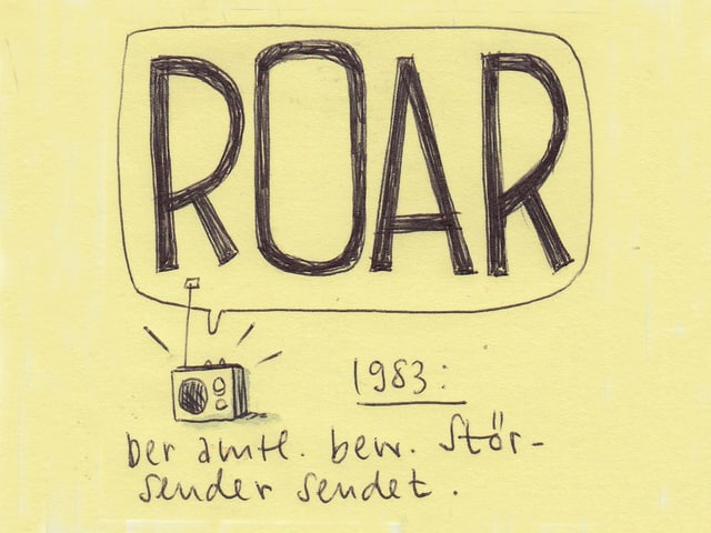 Aus dem kleinen gezeichneten Radio tönt eine grosse Sprechblase. Mit dem Inhalt: ROAR. Dazu der Satz: Der amtlich bewilligte Störsender sendet.