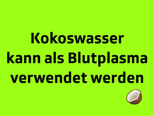 Texttafel: Kokoswasser kann als Blutplasma verwendet werden.