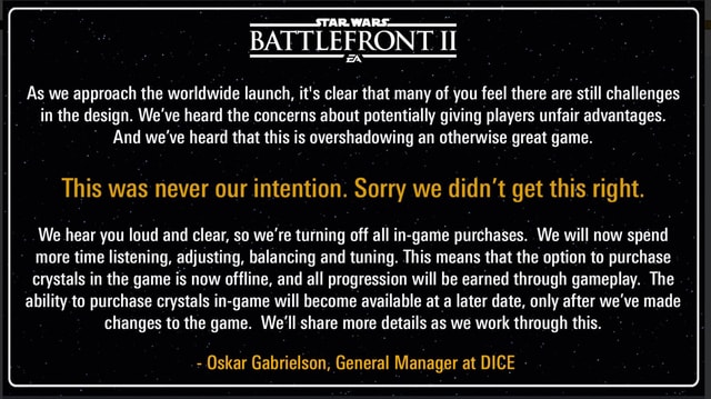 EA schreibt: As we approach the worldwide launch, it's clear that many of you feel there are still challanges in the design. We've heard the concerns about potentially giving players unfair advantages. And we've heard that this is overshadowing an otherwise great game. This was never our intention. Sorry we didn't get this right. EA schreibt: As we approach the worldwide launch, it's clear that many of you feel there are still challanges in the design. We've heard the concerns about potentially giving players unfair advantages. And we've heard that this is overshadowing an otherwise great game. This was never our intention. Sorry we didn't get this right.