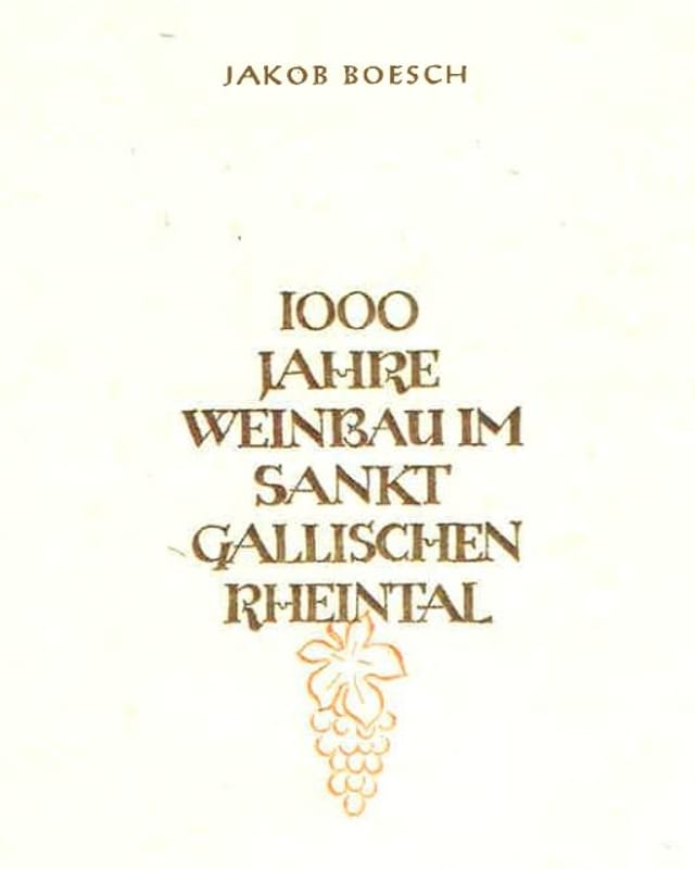 Umschlag des Buches 1000 Jahre Weinbau im St. Gallischen Rheintal. Umschlag des Buches 1000 Jahre Weinbau im St. Gallischen Rheintal.