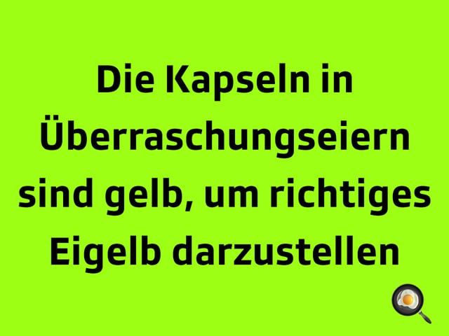 Texttafel: Die Kapseln in Überraschungseiern sind gelb, um richtiges Eigelb darzustellen