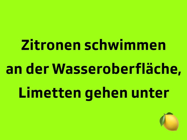 Texttafel: Zitronen schwimmen ander Wasseroberfläche, Limetten gehen unter