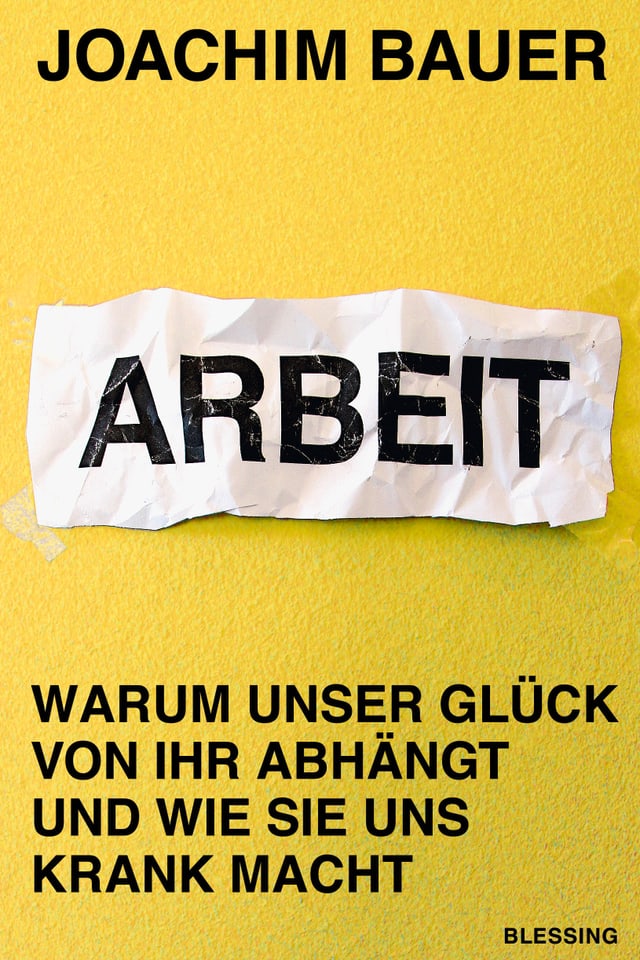 Buchtitel von Arbeit, Warum unser Glück von ihr abhängt und wie sie uns krank macht Buchtitel von Arbeit, Warum unser Glück von ihr abhängt und wie sie uns krank macht