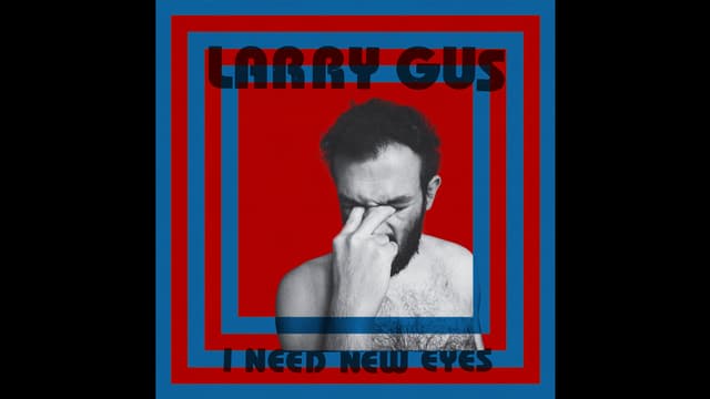 Larry Gus «I Need New Eyes»: 2 Songs aus dem Album