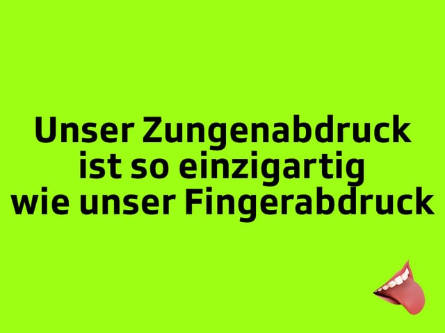 Texttafel: Unser Zungenabdruck ist so einzigartig wie unser Fingerabdruck