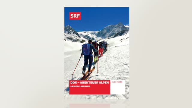 Abenteuer Alpen - Die Skitour des Lebens Abenteuer Alpen - Die Skitour des Lebens