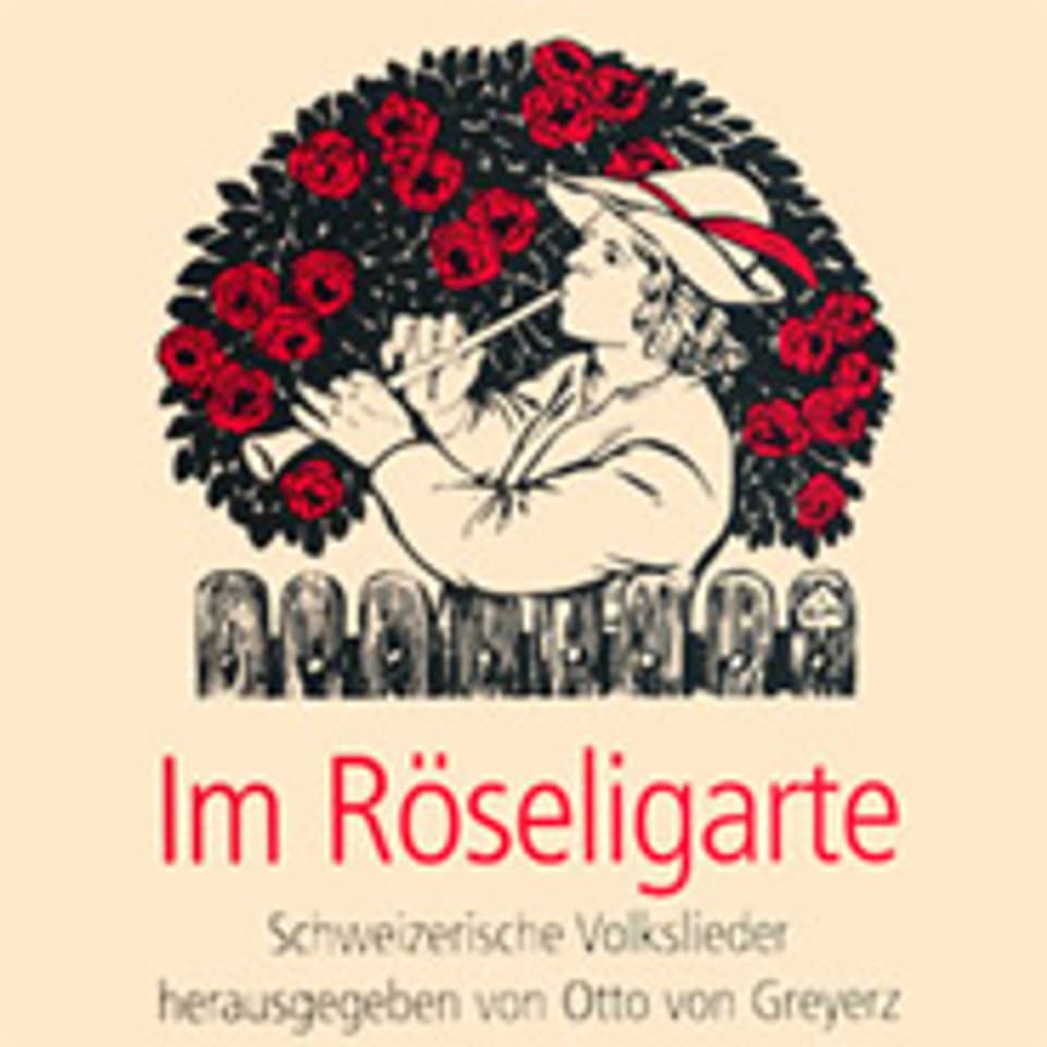 «Im Röseligarte» - Schweizerische Volkslieder herausgegeben von Otto von Greyerz.