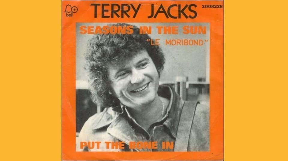 Aus «Le Moribond» wurde «Seasons In The Sun» von Terry Jacks 1974