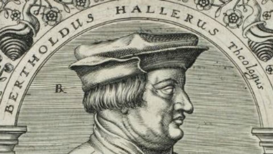 Auch Bern hatte einen Reformator: Berchtold Haller.