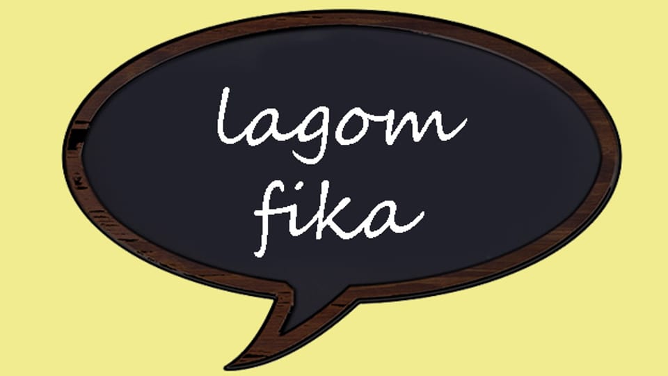 «lagom» und «fika» sind zwei unübersetzbare Wörter aus Schweden.