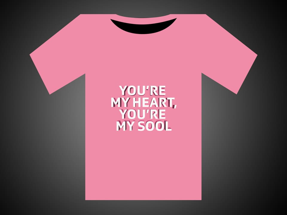 Weisse Schrift auf einem rosaroten T-Shirt: You're My Heart, You're My Sool.