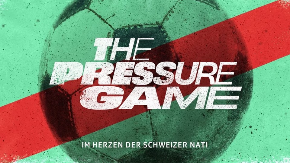 «The Pressure Game – Im Herzen der Schweizer Nati»