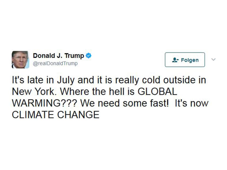 «Es ist Ende Juli und und echt kalt draussen in New York. Wo zum Teufel ist die Erderwärmung? Wir brauchen dringend was davon. Jetzt heisst das Klimawandel.»