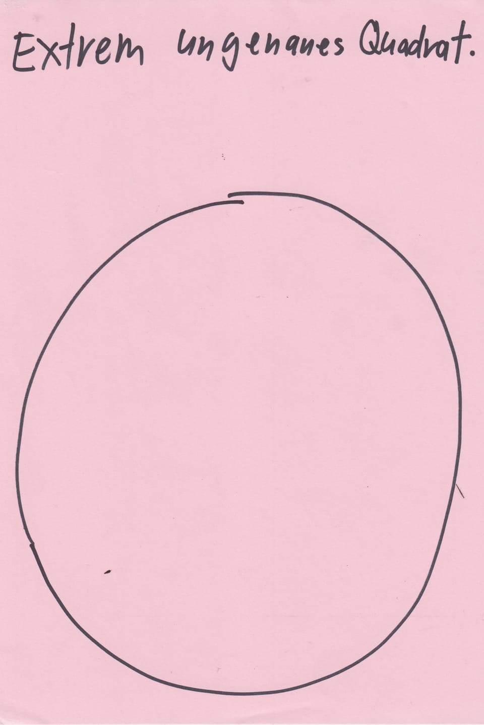 Zeichnung eines Kreises über dem geschrieben steht «Extrem ungenaues Quadrat».