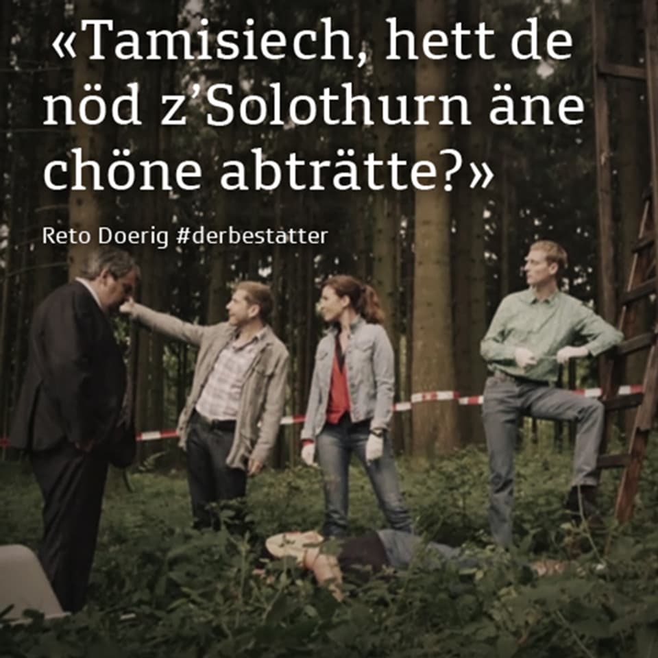 Dörig neben Luc, Anna-Maria und Semmelweis und einer Leiche in einem Wald: "Tamisiech, hett de nöd z'Solothurn äne chöne abträtte?"