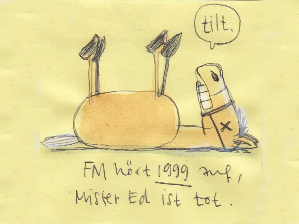 Ein gezeichnetes Pferd liegt auf dem Rücken. Dazu die handschriftliche Legende: FM hört 1999 auf, Mister Ed ist tot.