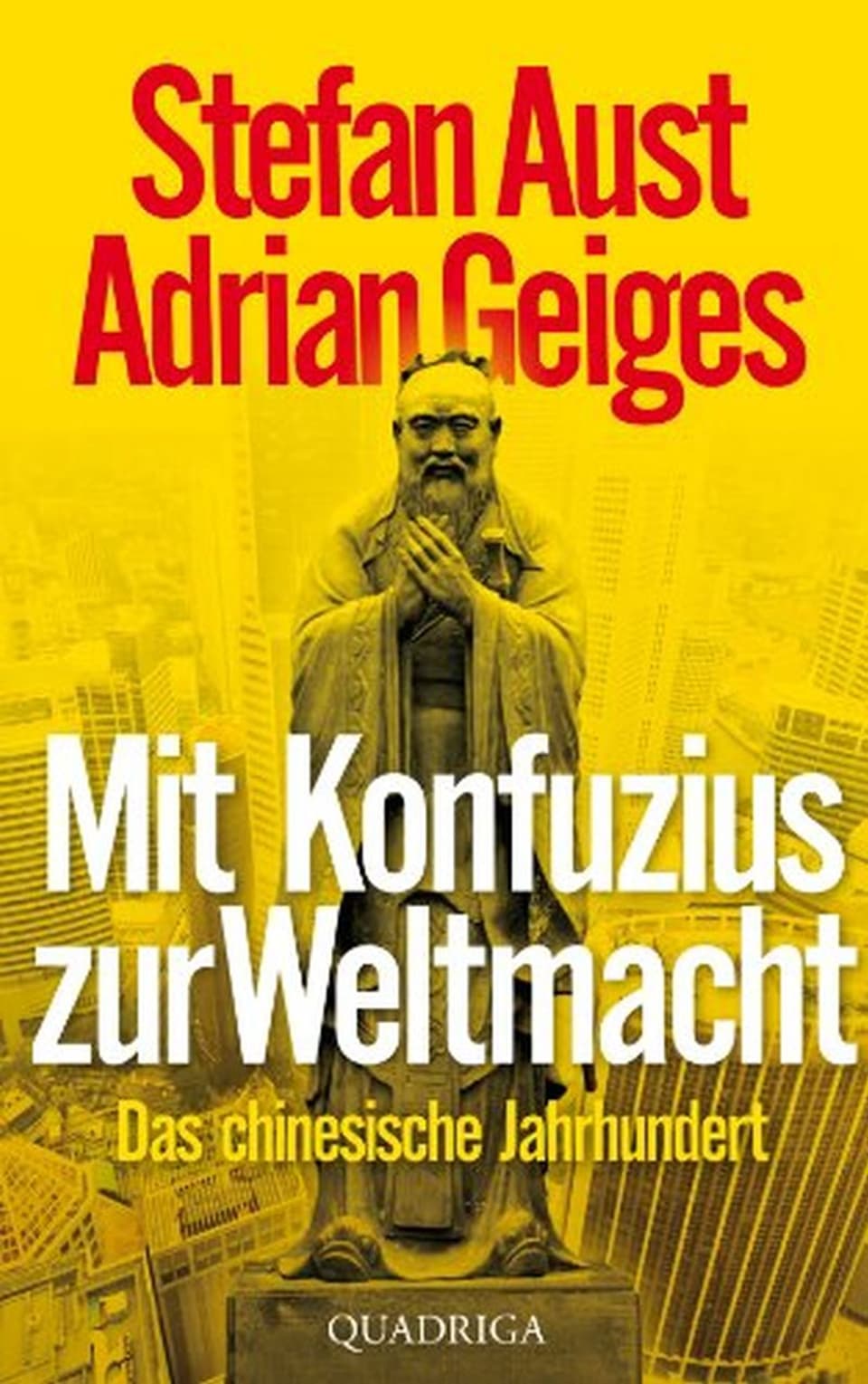 Cover von Stefan Aust, Adrian Geiges: Mit Konfuzius zur Weltmacht, Das chinesische Jahrhundert
