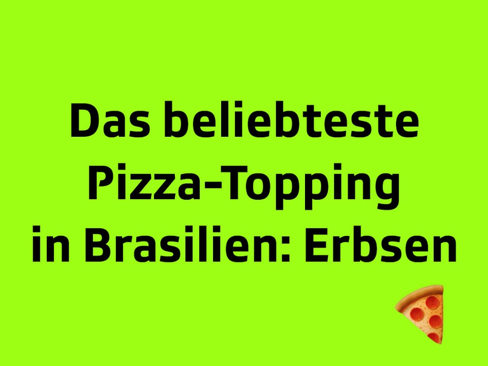 Texttafel: Das beliebteste Pizza-Topping in Brasilien: Erbsen