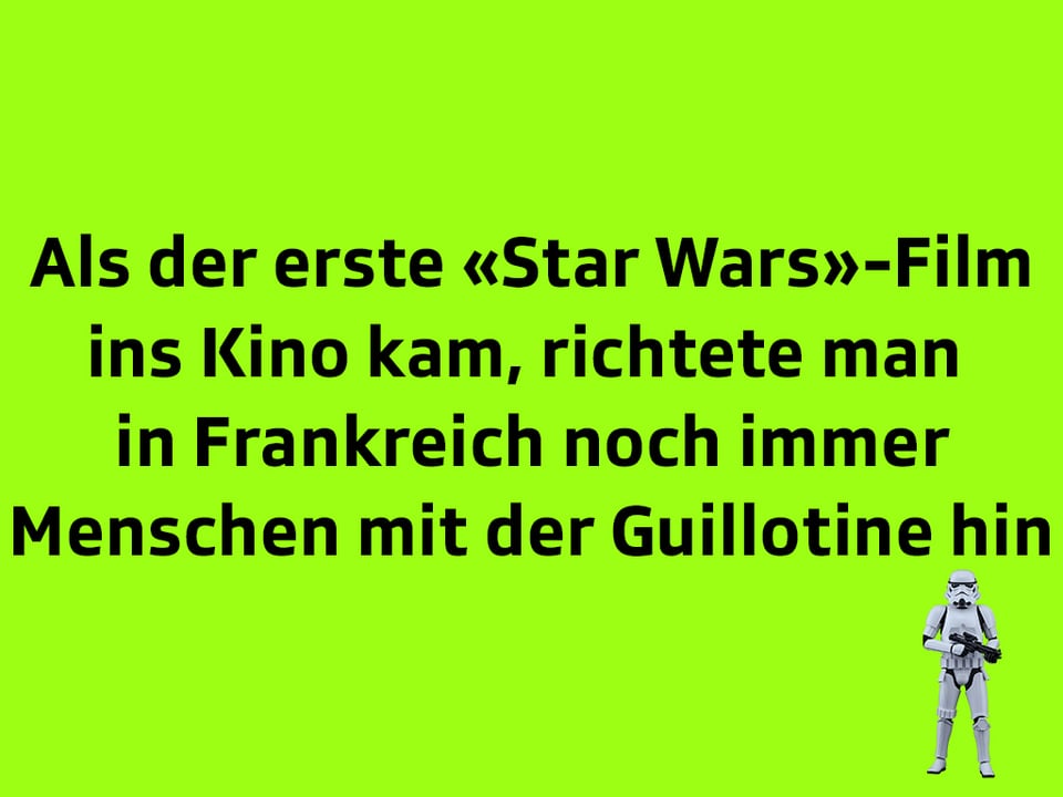 Texttafel: Als der erste Star Wars-Film ins Kino kam, richtete man in Frankreich noch immer Menschen mit der Guillotine hin