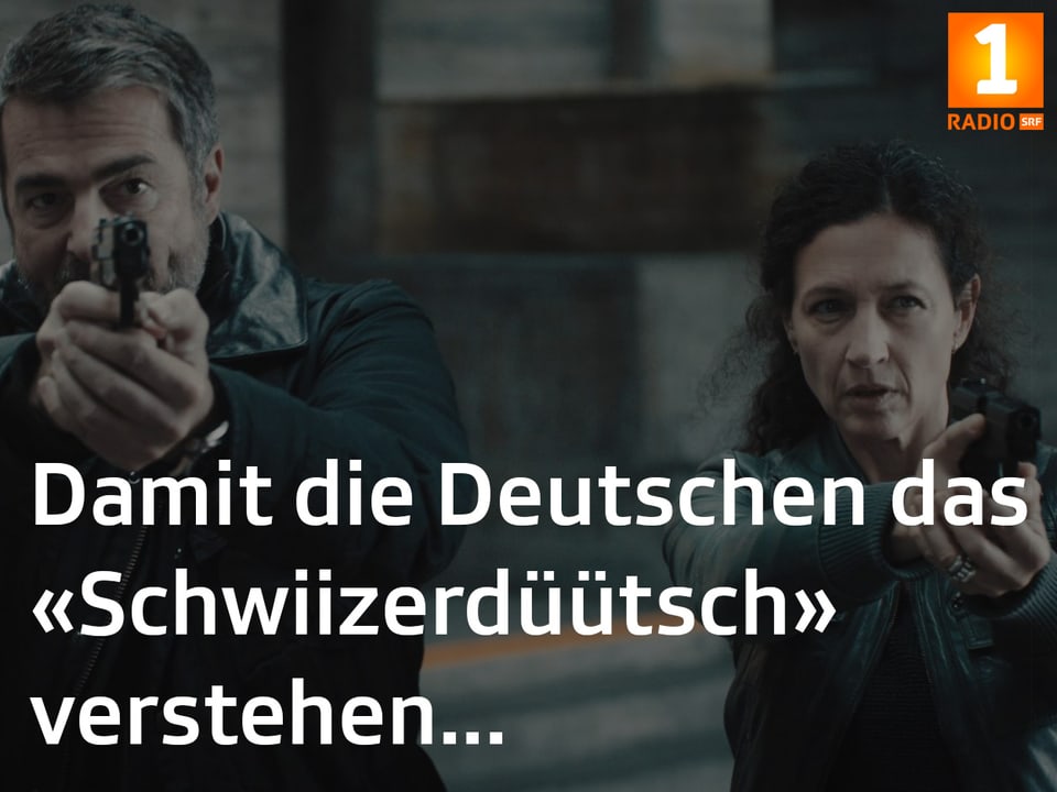 Tatort Fakt: «Damit die Deutschen das «Schwiizerdüütsch» verstehen...».