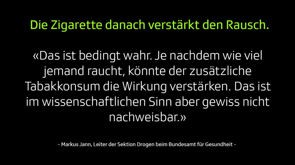 Mythos 3: Die Zigarette danach verstärkt den Rausch. «Das ist bedingt wahr. Je nachdem wie viel jemand raucht, könnte der zusätzliche  Tabakkonsum die Wirkung verstärken. Das ist im wissenschaftlichen Sinn aber gewiss nicht nachweisbar.»