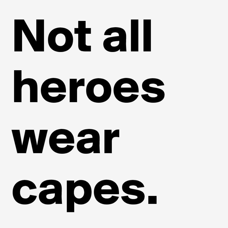 Nicht alle Helden tragen Superhelden-Umhänge!