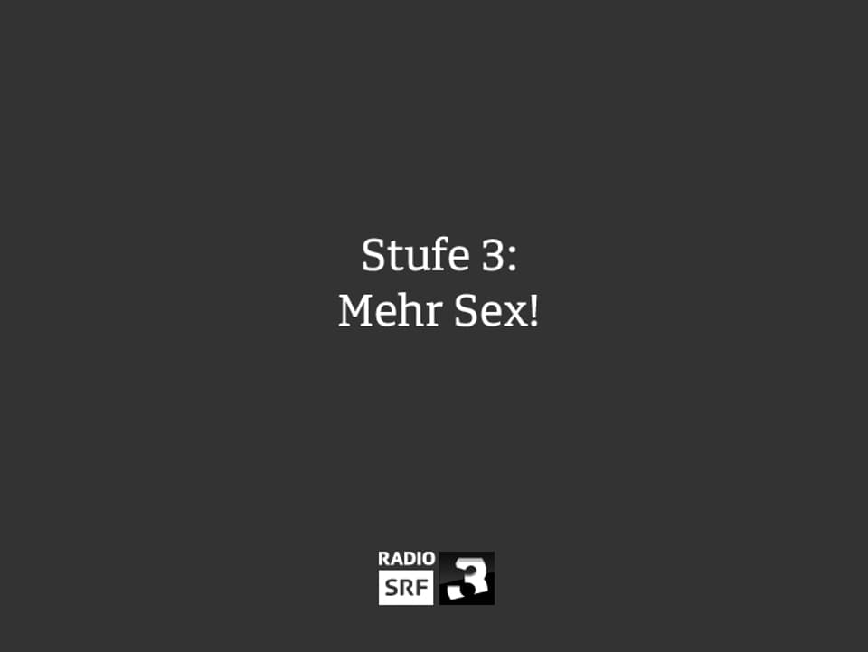 Stufe 3: Mehr Sex!