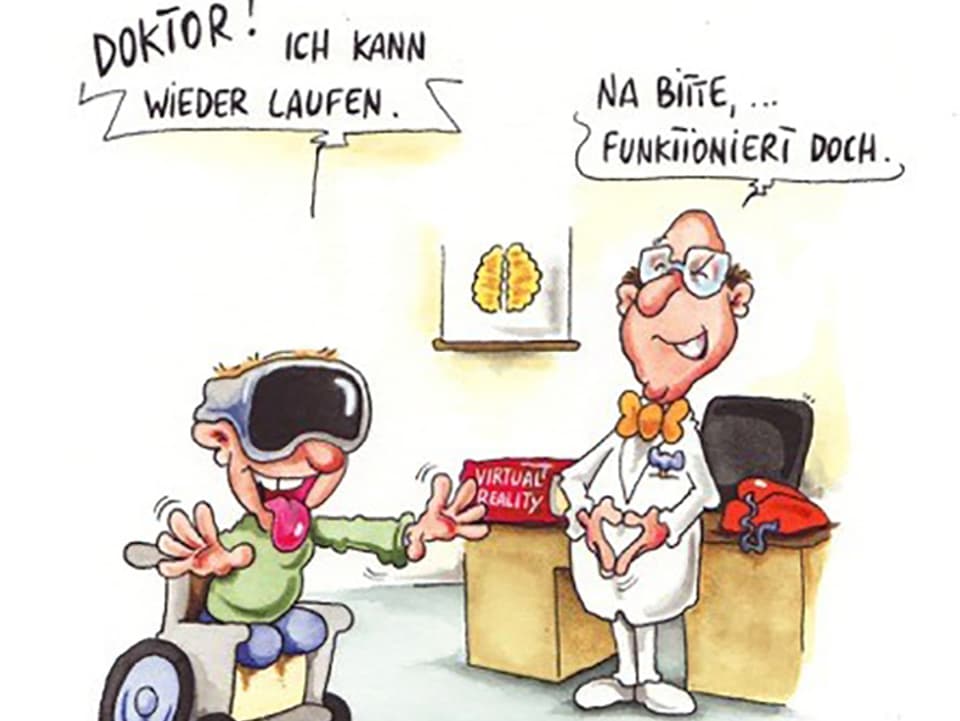 Karikatur von Phil Hubbe: Ein Patient im Rollstuhl sagt: Ich kann wieder laufen. Er trägt jedoch eine Virtuel Reality Brille. Der Arzt findet: Na Bitte,... Funktioniert doch.