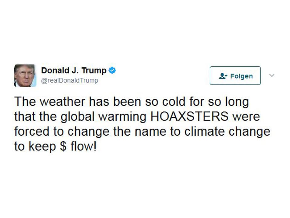 «Das Wetter ist so kalt, dass die Erderwärmungs-Betrüger den Namen zu ‹Klimawandel› änderten, um das Geld fliessen zu lassen.» 
